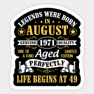 Legends Were Born In August 1971 Genuine Quality Aged Perfectly Life Begins At 49 Years Old Birthday Sticker